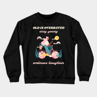 Old is overrated stay young embrace laughter Crewneck Sweatshirt